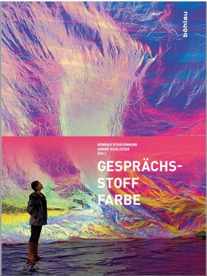 Gesprächsstoff Farbe. Beiträge aus Wissenschaft, Kunst und Gesellschaft