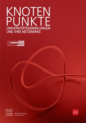 Knotenpunkte. Universitätssammlungen und ihre Netzwerke. Dokumentation der 10. Sammlungstagung und der 7. Jahrestagung der Gesellschaft für Universitätssammlungen e. V.