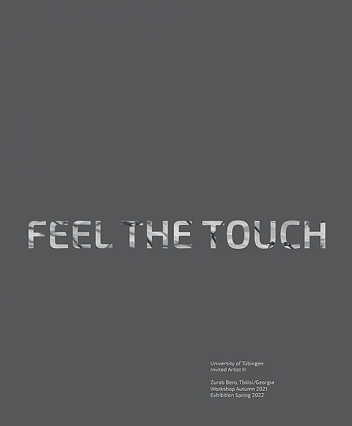 Feel the touch. Invited Artist Zurab Bero, Invited Artist of the University of Tübingen.