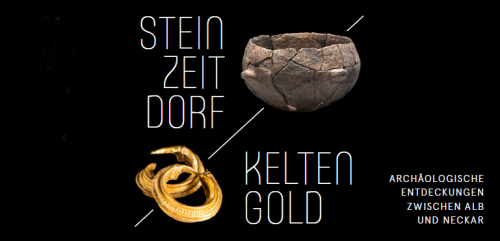 Sonderausstellung „Steinzeitdorf und Keltengold. Archäologische Entdeckungen zwischen Alb und Neckar“