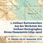 7. Gothaer Kartenwochen 2016 „Aus der Werkstatt des Gothaer Kartographen Bruno Hassenstein (1839–1902)“