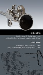 „mittendrin. Streifzüge durch die Sammlung des Berliner Medizinhistorischen Museums der Charité“ 