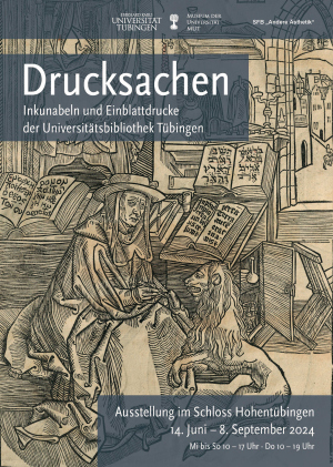 Ausstellung: Drucksachen. Inkunabeln und Einblattdrucke der Universitätsbibliothek Tübingen