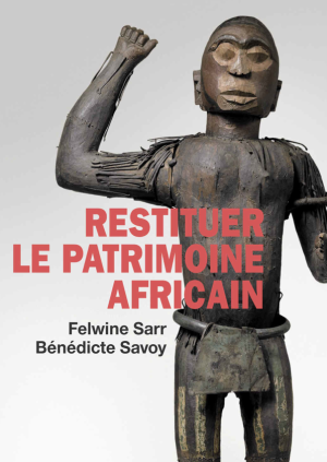 F. Sarr & B. Savoy: Zur Restitution afrikanischer Kulturgüter