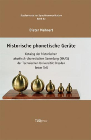 Historische phonetische Geräte. Katalog der historischen akustisch-phonetischen Sammlung (HAPS) der Technischen Universität Dresden. Erster Teil 