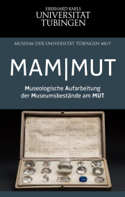 Projekt „MAM|MUT - Museologische Aufarbeitung der Museumsbestände am Museum der Universität Tübingen MUT