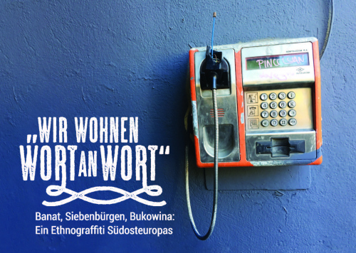 Wir wohnen Wort an Wort. Banat, Siebenbürgen, Bukowina: Ein Ethnograffiti Südosteuropas