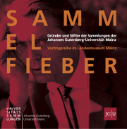 Vortragsreihe „SAMMELFIEBER – Gründer und Stifter der Sammlungen der Johannes Gutenberg-Universität Mainz