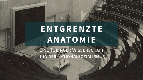 Ausstellungseröffnung „ENTGRENZTE ANATOMIE. Eine Tübinger Wissenschaft und der Nationalsozialismus”