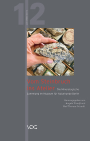 Vom Steinbruch ins Atelier. Die Mineralogische Sammlung im Museum für Naturkunde Berlin.