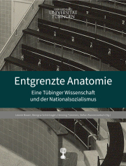 Entgrenzte Anatomie. Eine Tübinger Wissenschaft und der Nationalsozialismus