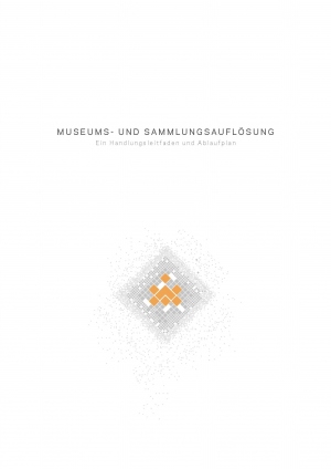 Handlungsleitfaden zur Museums- und Sammlungsauflösung (2017)