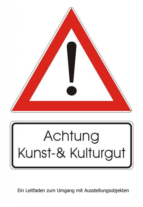 Achtung Kunst- und Kulturgut. Ein Leitfaden zum Umgang mit Ausstellungsobjekten (2003)