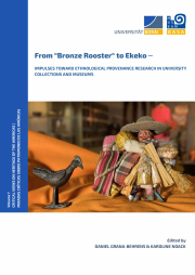 From “Bronze Rooster” to Ekeko - Impulses toward Ethnological Provenance Research in University Collections and Museums