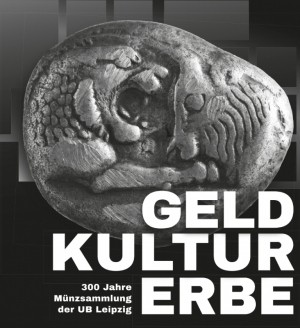 Cover: GELDKULTURERBE. 300 Jahre Münzsammlung der UB Leipzig