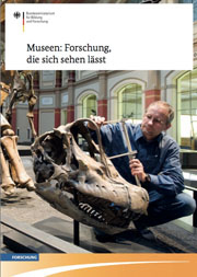 Broschüre des BMBF: 'Museen: Forschung, die sich sehen lässt'