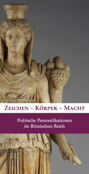 Ausstellungseröffnung: Zeichen - Körper - Macht. Politische Personifikationen im Römischen Reich