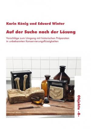 Auf der Suche nach der Lösung. Vorschläge zum Umgang mit historischen Präparaten in unbekannten Konservierungsflüssigkeiten