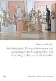 Archäologische Universitätsmuseen und -sammlungen im Spannungsfeld von Forschung, Lehre und Öffentlichkeit
