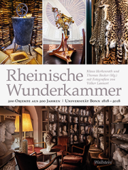 Rheinische Wunderkammer. 200 Objekte aus 200 Jahren Universität Bonn 1818-2018