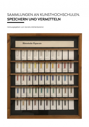 Sammelband „Sammlungen an Kunsthochschulen. Speichern und Vermitteln“ online abrufbar