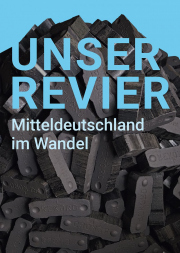 Ausstellung „Unser Revier. Mitteldeutschland im Wandel“