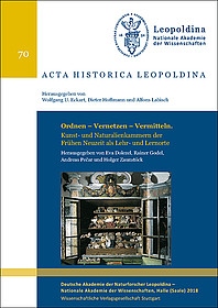 Ordnen – Vernetzen – Vermitteln. Kunst- und Naturalienkammern der Frühen Neuzeit als Lehr- und Lernorte