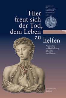 „Hier freut sich der Tod, dem Leben zu helfen – Anatomie in Heidelberg gestern und heute”