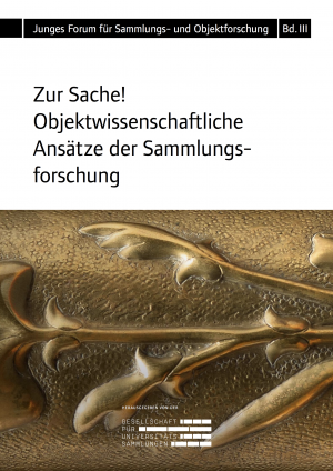 Zur Sache! Objektwissenschaftliche Ansätze der Sammlungsforschung
