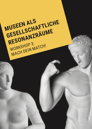 Museen als gesellschaftliche Resonanzräume - Workshop 3: Mach Dein Match!