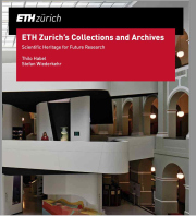 ETH Zurich’s Collections and Archives. Scientific Heritage for Future Research