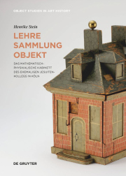 Lehre – Sammlung – Objekt. Das Mathematisch-Physikalische Kabinett des ehemaligen Jesuitenkollegs in Köln