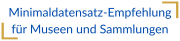 Aktualisierte Minimaldatensatz-Empfehlung für Museen und Sammlungen